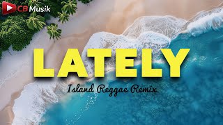 Lately (Upbeat Reggae Remix) | CB Musik