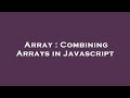Array : Combining Arrays in Javascript