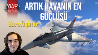 Artık havanın YENİ ve en güçlüsü EUROFİGHTER// War Thunder