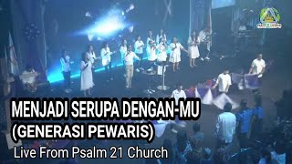 Menjadi Serupa Dengan-Mu (Generasi Pewaris) ll Andi Lee ll Psalm 21 Church