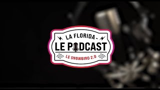 La Florida - Le Podcast - Snowbird 2.0 - Épisode 26