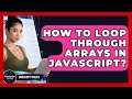 How To Loop Through Arrays In JavaScript? - JavaScript Toolkit