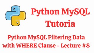 Python MySQL – Filtering Data with WHERE Clause | Python MySQL Tutorial - Lecture #8