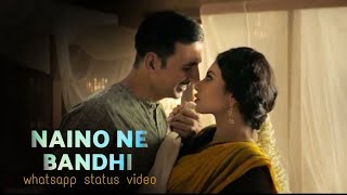 Naino Ne Bandhi | Gold | Akshay Kumar , Moni Roy | Whatsapp Status Video 2018