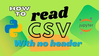 How to Read a CSV File Without Headers in Python | Pandas | Machine learning