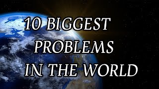 Biggest Prolems In The World | Major Problems Affecting Society Today | Current Global Issues