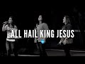 All Hail King Jesus | Performed by First Baptist Rock Hill Worship