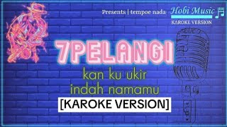 HOBI MUSIc | 7PELANGI kan ku ukir indah nama mu [KAROKE VERSION] #7pelangi #versikaroke