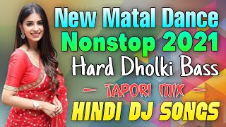 Matal Dance Special Nonstop 2021 | Dj Alok Babu | Hard Dholki Bass Tapori Mix | Hindi Nonstop 2021