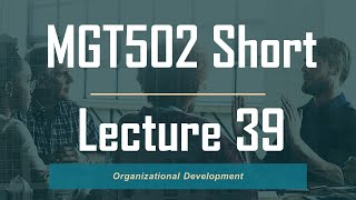 MGT502 Short Lecture 39