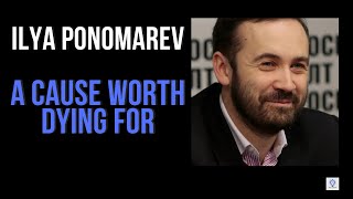 A Cause Worth Dying For | Ilya Ponomarev