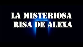 La misteriosa risa de Alexa