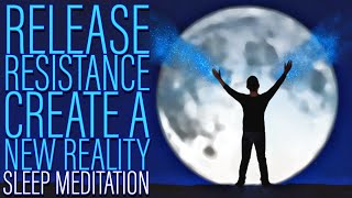Release Resistance Sleep Meditation: Create a New Reality (Dark Screen)