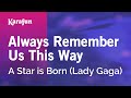 Always Remember Us This Way - A Star is Born (2018 film) (Lady Gaga) | Karaoke Version | KaraFun