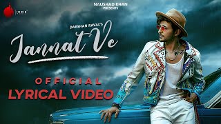 Jannat Ve Official Lyrical Video | Darshan Raval | Nirmaan | Lijo George | Naushad Khan