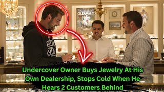 Undercover Owner Buys Jewelry At His Own Dealership, Stops Cold When He Hears 2 Customers Behind