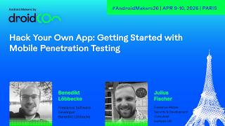 Hack Your Own App Getting Started with Mobile Penetration Testing - Android Makers by droidCon 2026