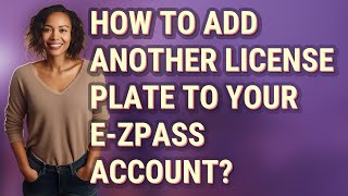 How to add another license plate to your e-ZPass account?