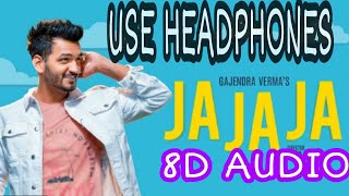Ja Ja Ja (8d audio) Gajendra Verma