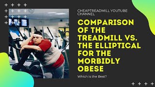Comparison of the Treadmill vs. the Elliptical for the Morbidly Obese