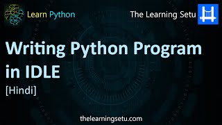 Writing Python Program in IDLE (Hindi) | The Learning Setu