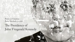 Alumni College 2017: Barry Machado's "The Presidency of John Fitzgerald Kennedy - An Overview"
