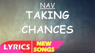 NAV - Taking Chances (Lyrics)