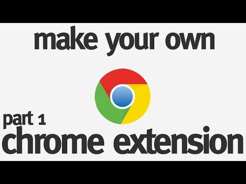 Make Your Own Chrome Extension: Part 1 Make Your Own Chrome Extension: Part 1