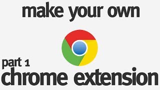 Make Your Own Chrome Extension: Part 1