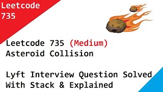 Leetcode 735 Asteroid Collision Lyft Interview Question Solved With Stack & Explained