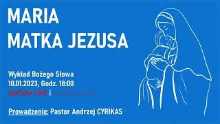 Maria - matka Jezusa (10.01.2023) – Pastor Andrzej Cyrikas