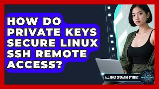 How Do Private Keys Secure Linux SSH Remote Access? - All About Operating Systems