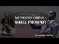 NO WEAPON FORMED SHALL PROSPER - Dr Pastor Paul Enenche