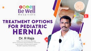 Understanding Hernias in Children: Insights from Dr. Raja at Be Well Hospitals