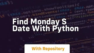 Find Monday s date with Python