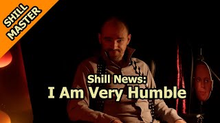 Shill News: I Am Very Humble