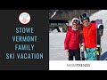 Make the Most of Your Stowe Ski Vacation