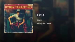 Logic - Slave II (Bobby Tarantino)
