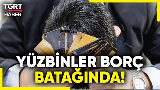 Bireysel Kredi Borçları Patladı! Türkiye Bankalar Birliği Acı Tabloyu Açıkladı - TGRT Haber