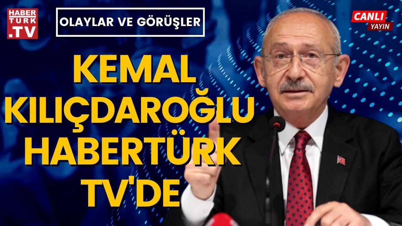 #CANLI - CHP Lideri Kemal Kılıçdaroğlu Habertürk TV'de - YouTube