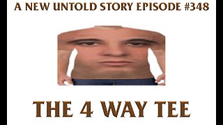 The 4 Way Tee - A New Untold Story: Ep. 348