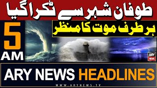 ARY News 5 AM Headlines 28th May 2024 | Severe Cyclonic Storm 'Remal' Hits City