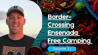 Baja California in 4K 🇲🇽 Free Camping + Tecate' Border Crossing 🚐 Ep. 22