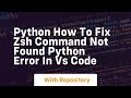 Python how to fix zsh command not found python error in vs code