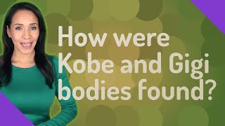 How were Kobe and Gigi bodies found?