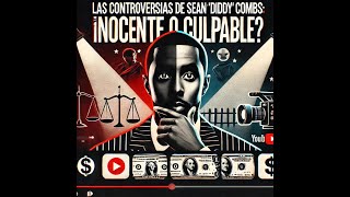 Las controversias de Sean 'Diddy' Combs: ¿Inocente o Culpable?