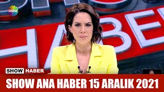 Show Ana Haber 15 Aralık 2021
