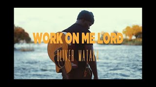 Work on Me Lord_Oliver Mataka