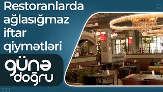 Restoranlarda ağlasığmaz iftar qiymətləri: 1 nəfərlik menyu 80 manat təşkil edir – Günə doğru