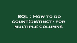 SQL : How to do count(distinct) for multiple columns